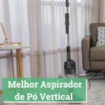 Melhor Aspirador de Pó Vertical 2025