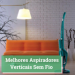 Melhores Aspiradores Verticais Sem Fio