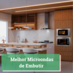 Melhor Microondas de Embutir