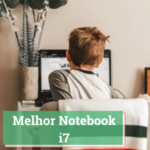 Melhor Notebook i7