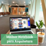 Melhor Notebook para Arquitetura
