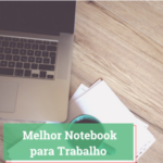 Melhor Notebook para Trabalho 2025 #10 Opções Boas