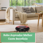 Robo Aspirador Melhor Custo Beneficio