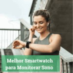 Melhor Smartwatch para Monitorar Sono