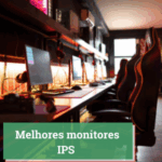 Melhores monitores IPS
